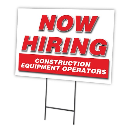 Signmission Now Hiring Construction Equipment Operators Yard & Stake plastic, 1216-CONSTRUCTIONEQUIPMENTOPERATOR C-1216-DS-CONSTRUCTIONEQUIPMENTOPERATOR